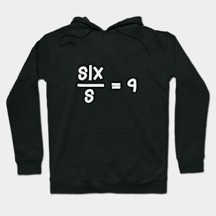 SIX over S equals 9 Hoodie